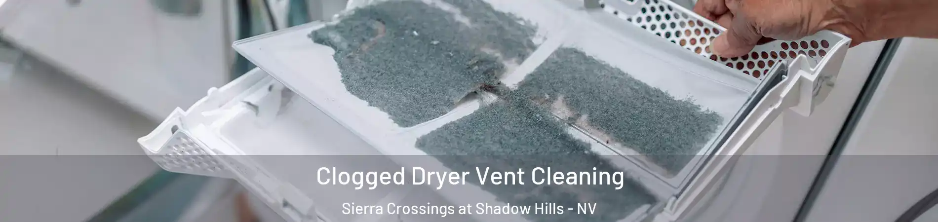 Clogged Dryer Vent Cleaning Sierra Crossings at Shadow Hills - NV