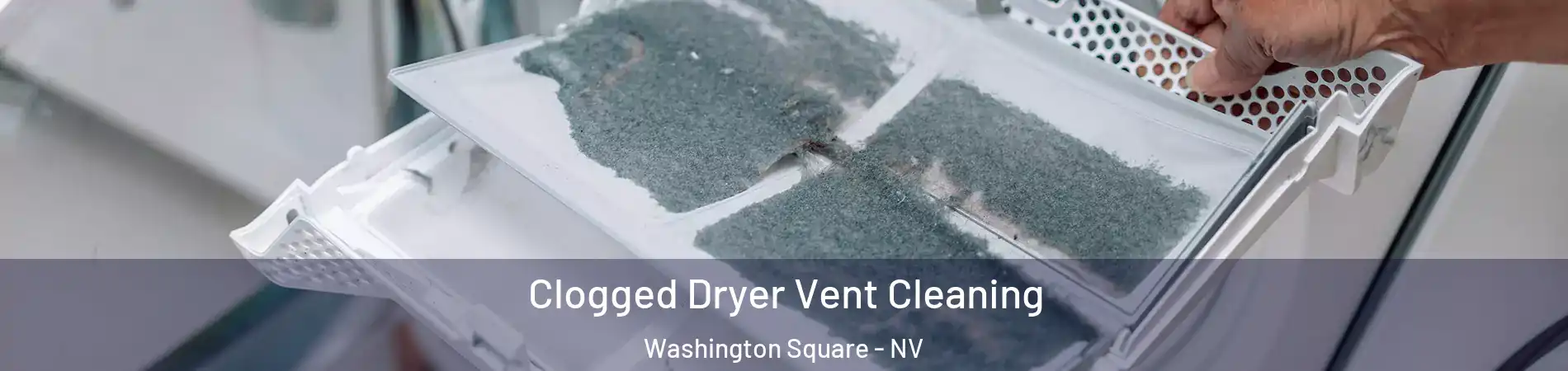 Clogged Dryer Vent Cleaning Washington Square - NV