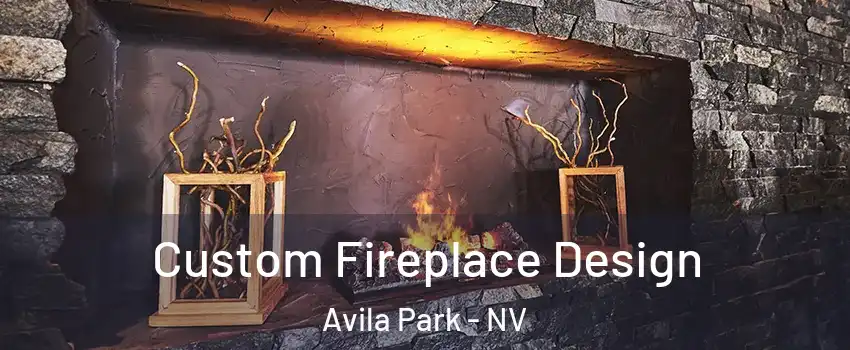 Custom Fireplace Design Avila Park - NV