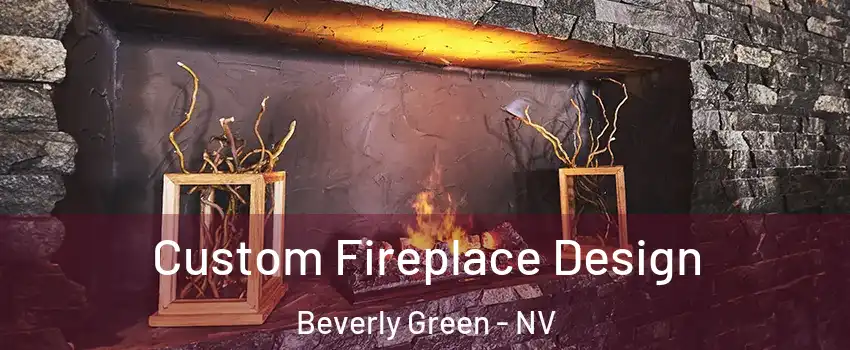 Custom Fireplace Design Beverly Green - NV