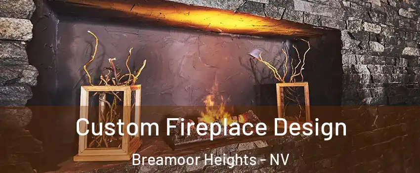 Custom Fireplace Design Breamoor Heights - NV
