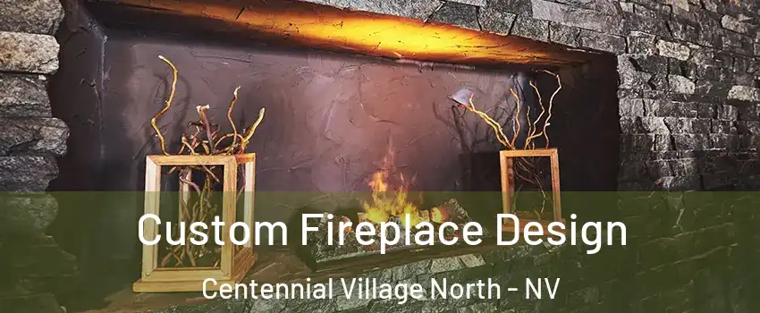 Custom Fireplace Design Centennial Village North - NV