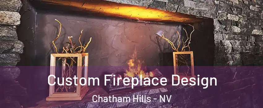 Custom Fireplace Design Chatham Hills - NV
