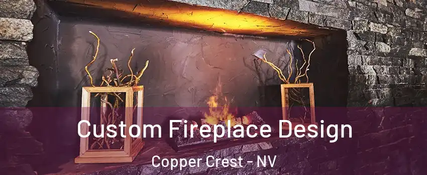 Custom Fireplace Design Copper Crest - NV