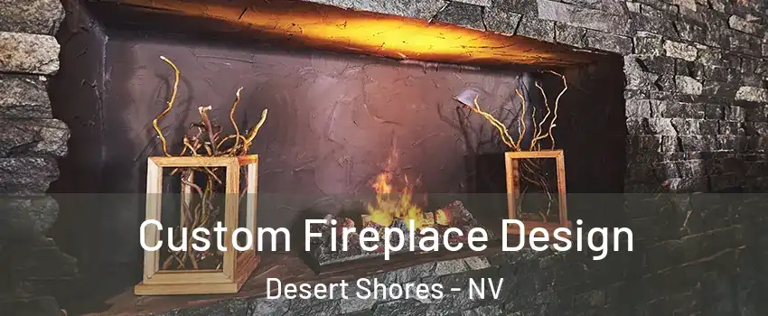 Custom Fireplace Design Desert Shores - NV