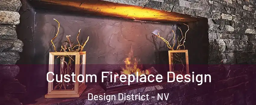 Custom Fireplace Design Design District - NV