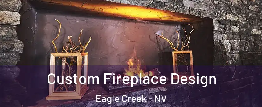Custom Fireplace Design Eagle Creek - NV