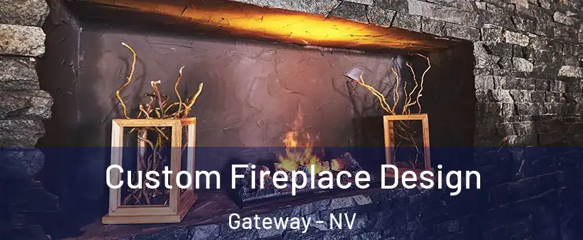 Custom Fireplace Design Gateway - NV