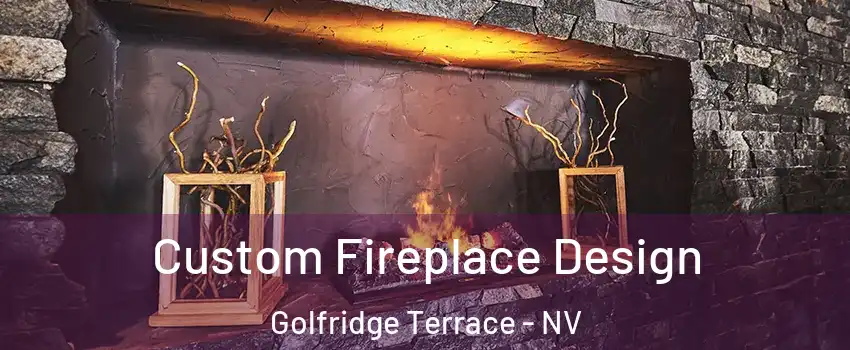 Custom Fireplace Design Golfridge Terrace - NV
