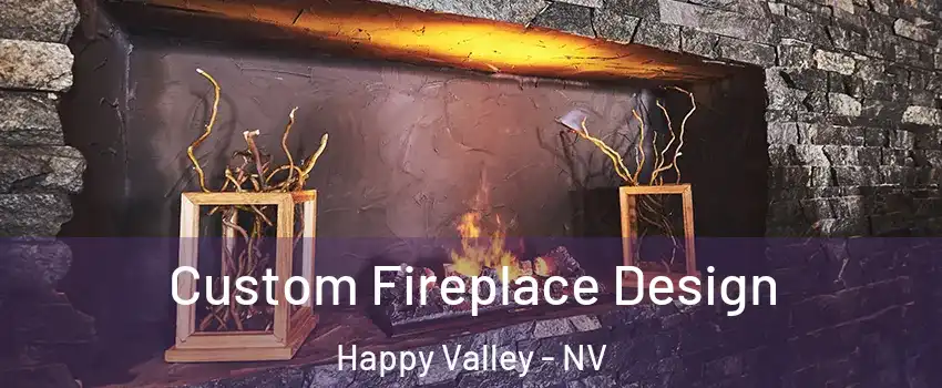 Custom Fireplace Design Happy Valley - NV