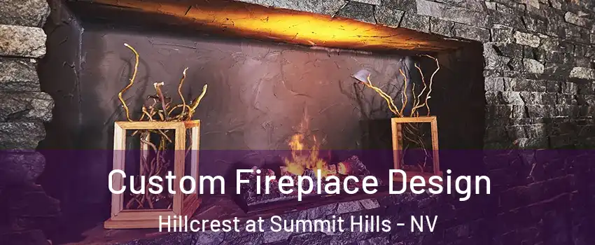 Custom Fireplace Design Hillcrest at Summit Hills - NV