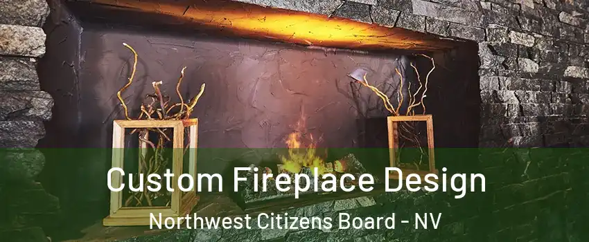 Custom Fireplace Design Northwest Citizens Board - NV