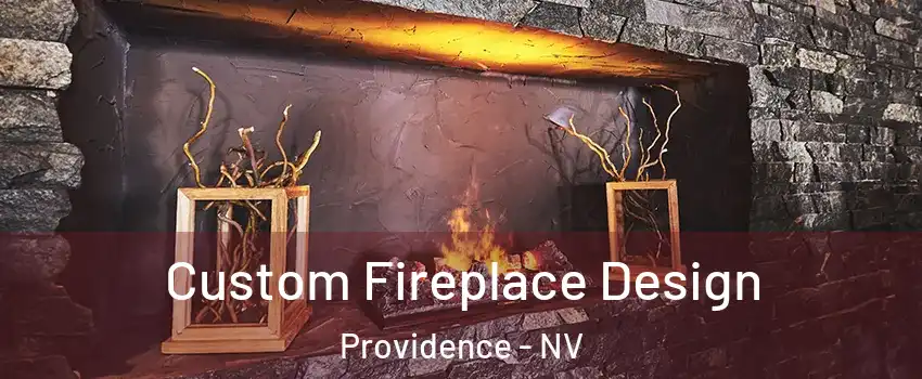 Custom Fireplace Design Providence - NV