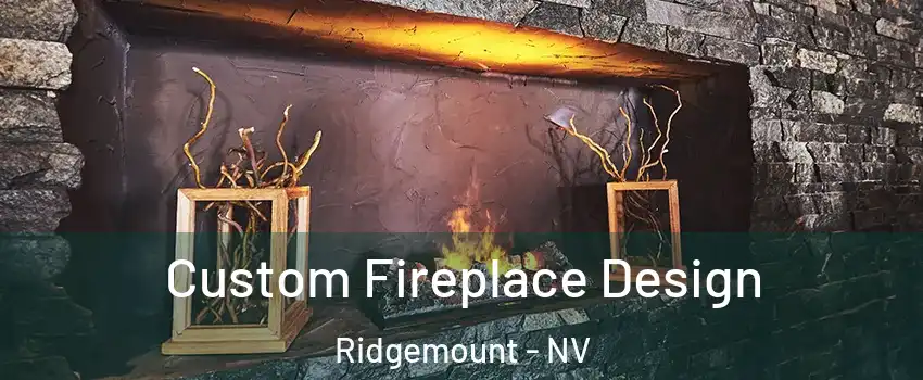 Custom Fireplace Design Ridgemount - NV