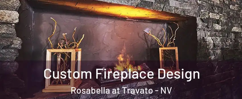 Custom Fireplace Design Rosabella at Travato - NV