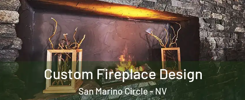 Custom Fireplace Design San Marino Circle - NV