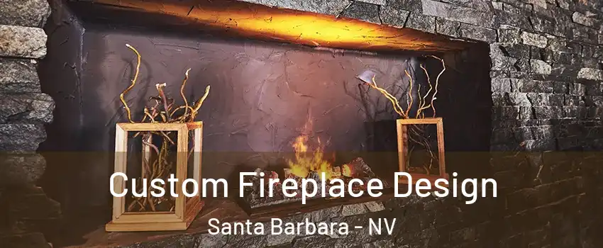 Custom Fireplace Design Santa Barbara - NV