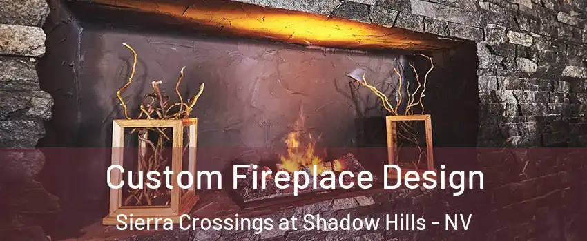 Custom Fireplace Design Sierra Crossings at Shadow Hills - NV