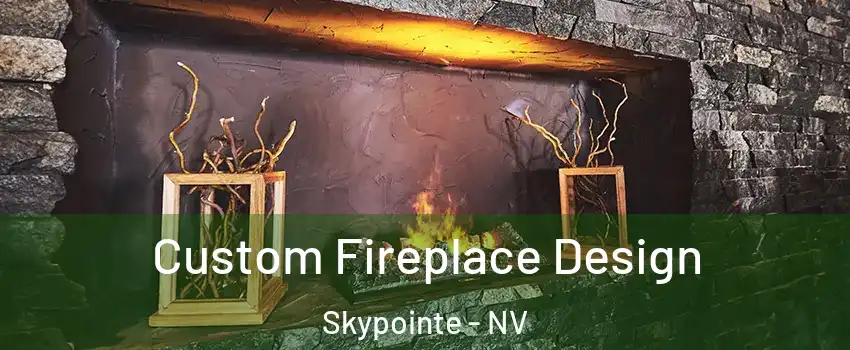 Custom Fireplace Design Skypointe - NV