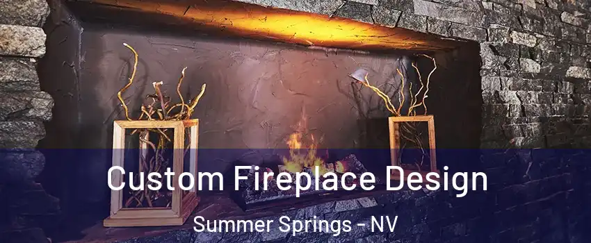 Custom Fireplace Design Summer Springs - NV