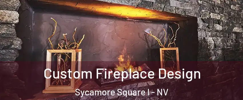 Custom Fireplace Design Sycamore Square I - NV