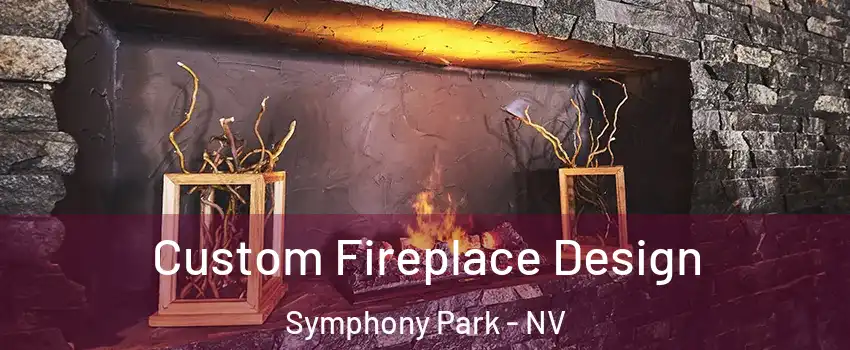 Custom Fireplace Design Symphony Park - NV
