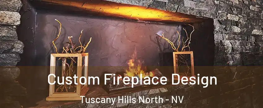 Custom Fireplace Design Tuscany Hills North - NV