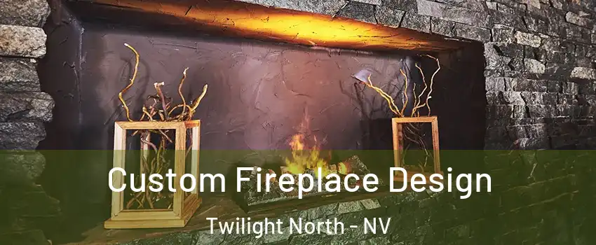 Custom Fireplace Design Twilight North - NV