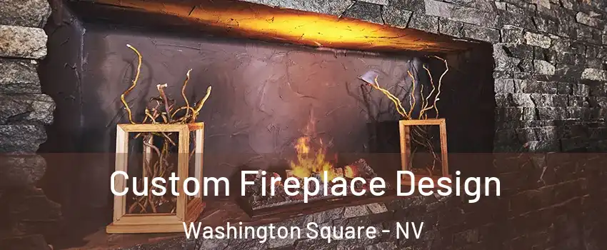 Custom Fireplace Design Washington Square - NV