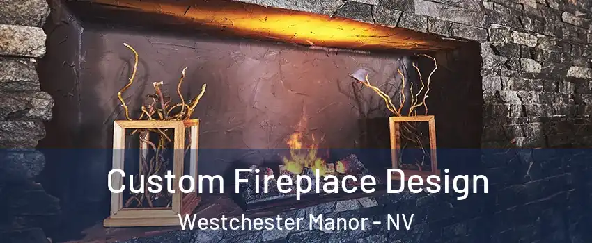 Custom Fireplace Design Westchester Manor - NV