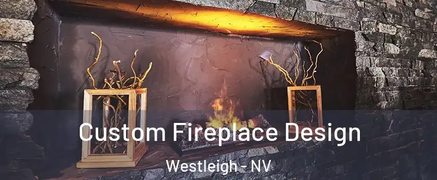 Custom Fireplace Design Westleigh - NV