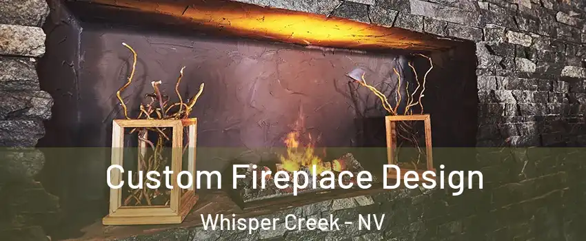 Custom Fireplace Design Whisper Creek - NV