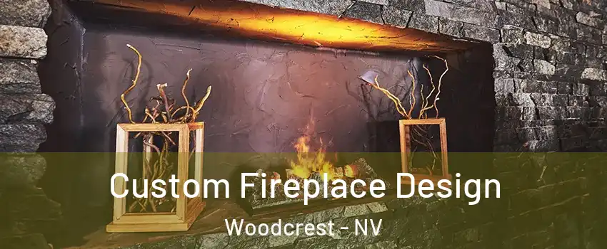 Custom Fireplace Design Woodcrest - NV