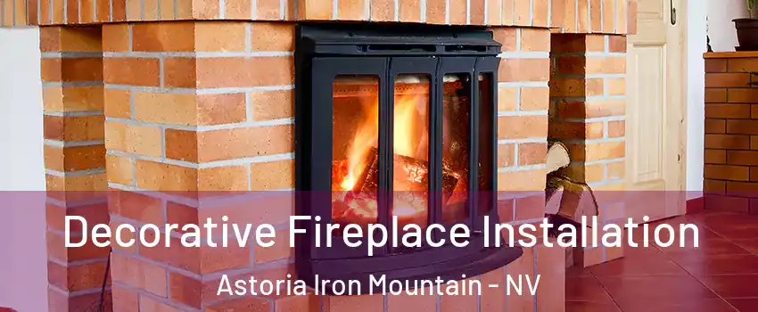 Decorative Fireplace Installation Astoria Iron Mountain - NV