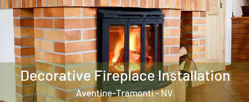 Decorative Fireplace Installation Aventine-Tramonti - NV
