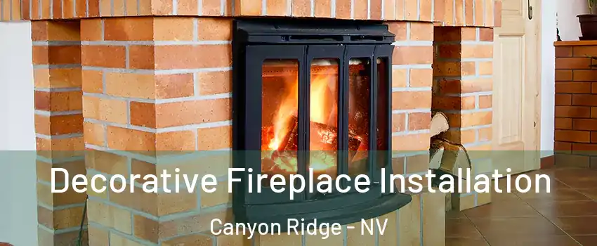 Decorative Fireplace Installation Canyon Ridge - NV