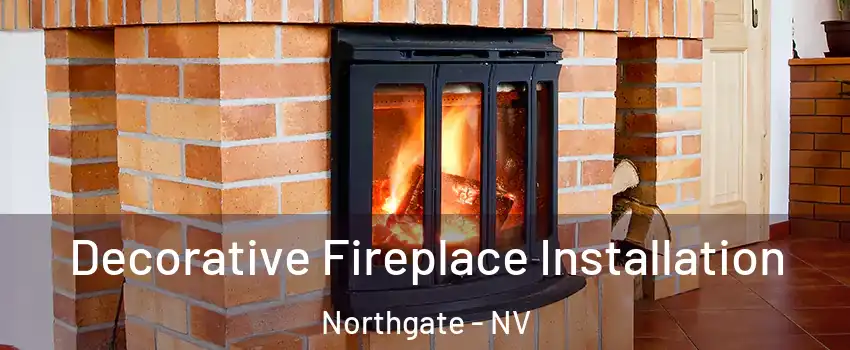 Decorative Fireplace Installation Northgate - NV