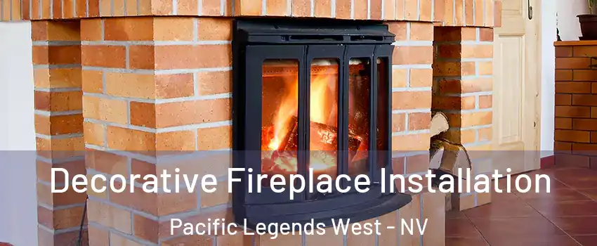 Decorative Fireplace Installation Pacific Legends West - NV