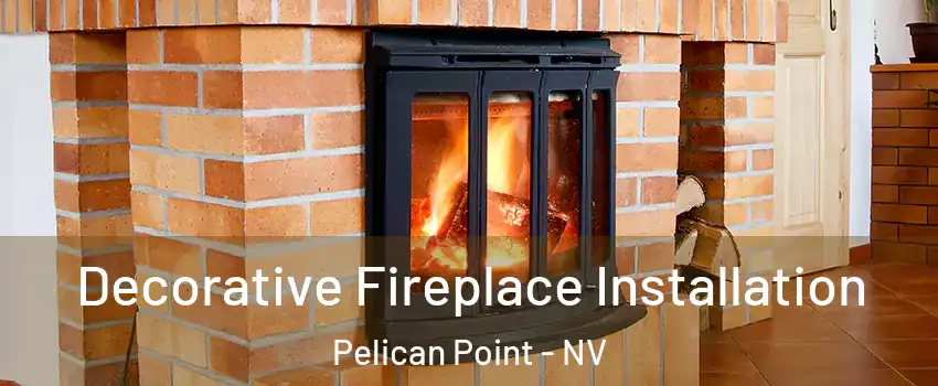 Decorative Fireplace Installation Pelican Point - NV