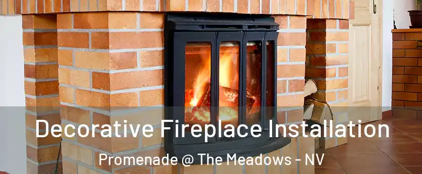 Decorative Fireplace Installation Promenade @ The Meadows - NV