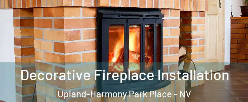 Decorative Fireplace Installation Upland-Harmony Park Place - NV