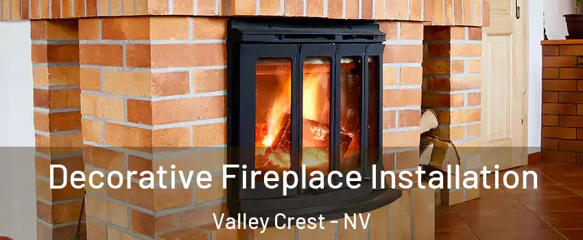 Decorative Fireplace Installation Valley Crest - NV