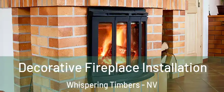 Decorative Fireplace Installation Whispering Timbers - NV