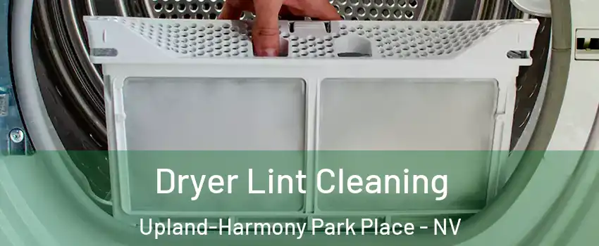 Dryer Lint Cleaning Upland-Harmony Park Place - NV