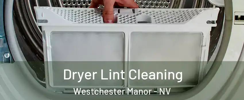 Dryer Lint Cleaning Westchester Manor - NV
