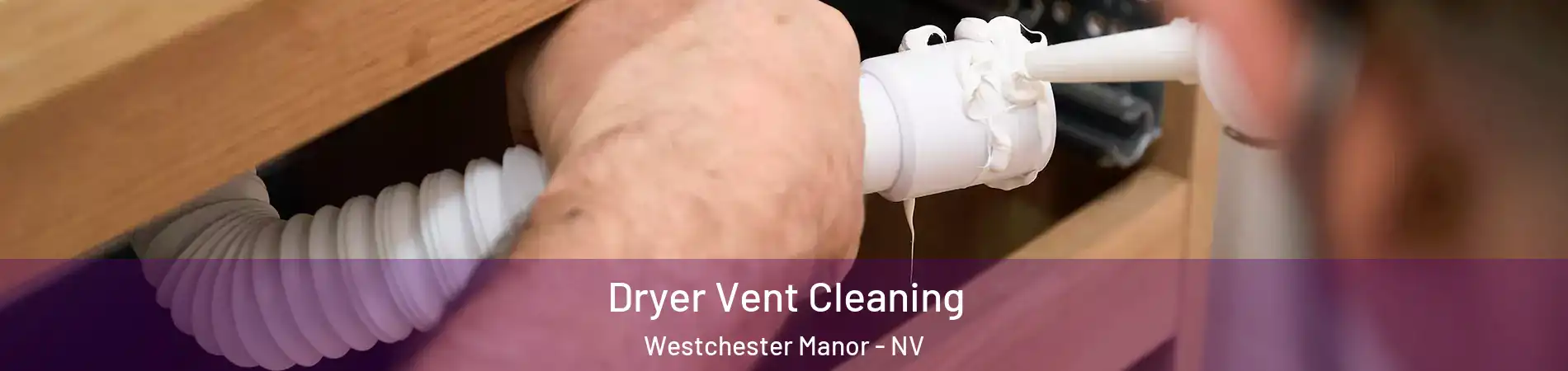 Dryer Vent Cleaning Westchester Manor - NV