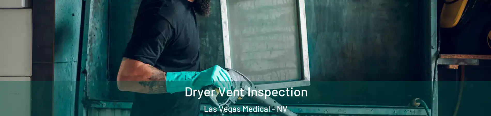 Dryer Vent Inspection Las Vegas Medical - NV