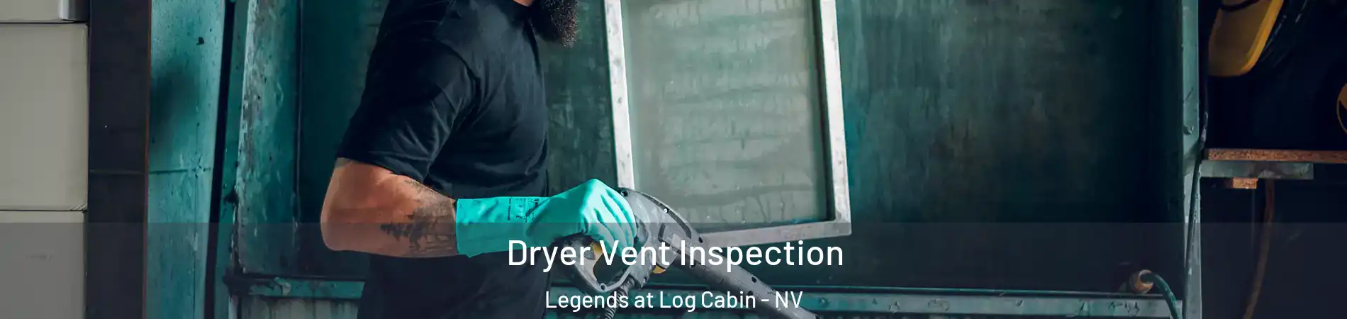 Dryer Vent Inspection Legends at Log Cabin - NV