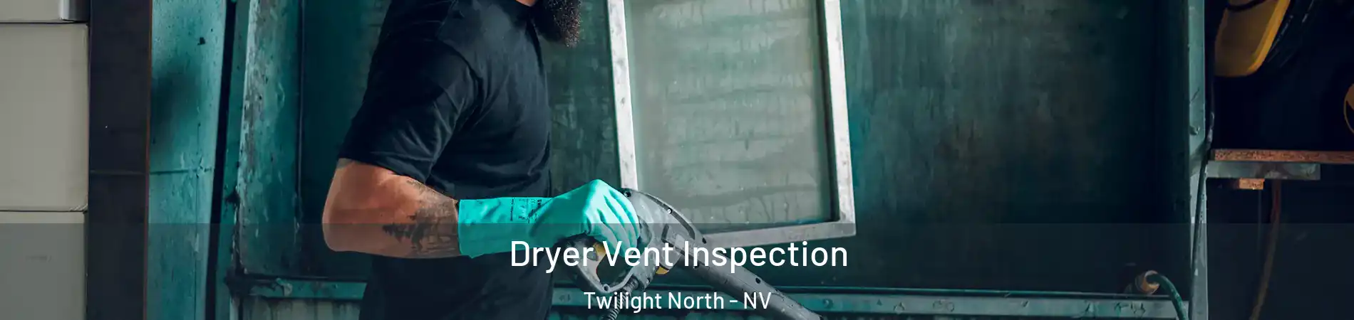 Dryer Vent Inspection Twilight North - NV