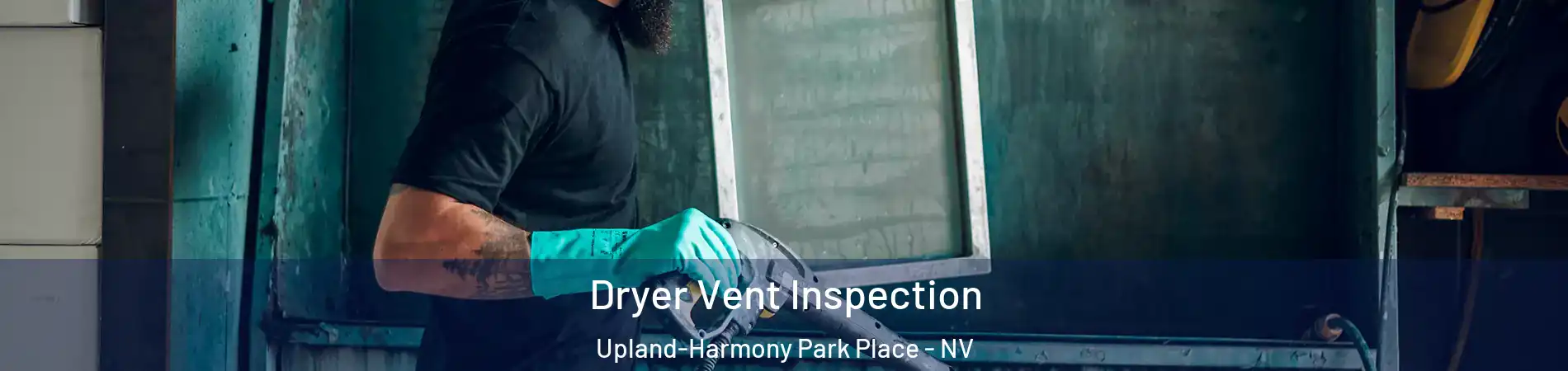 Dryer Vent Inspection Upland-Harmony Park Place - NV